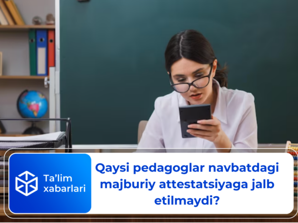 Qaysi pedagoglar navbatdagi majburiy attestatsiyaga jalb etilmaydi?