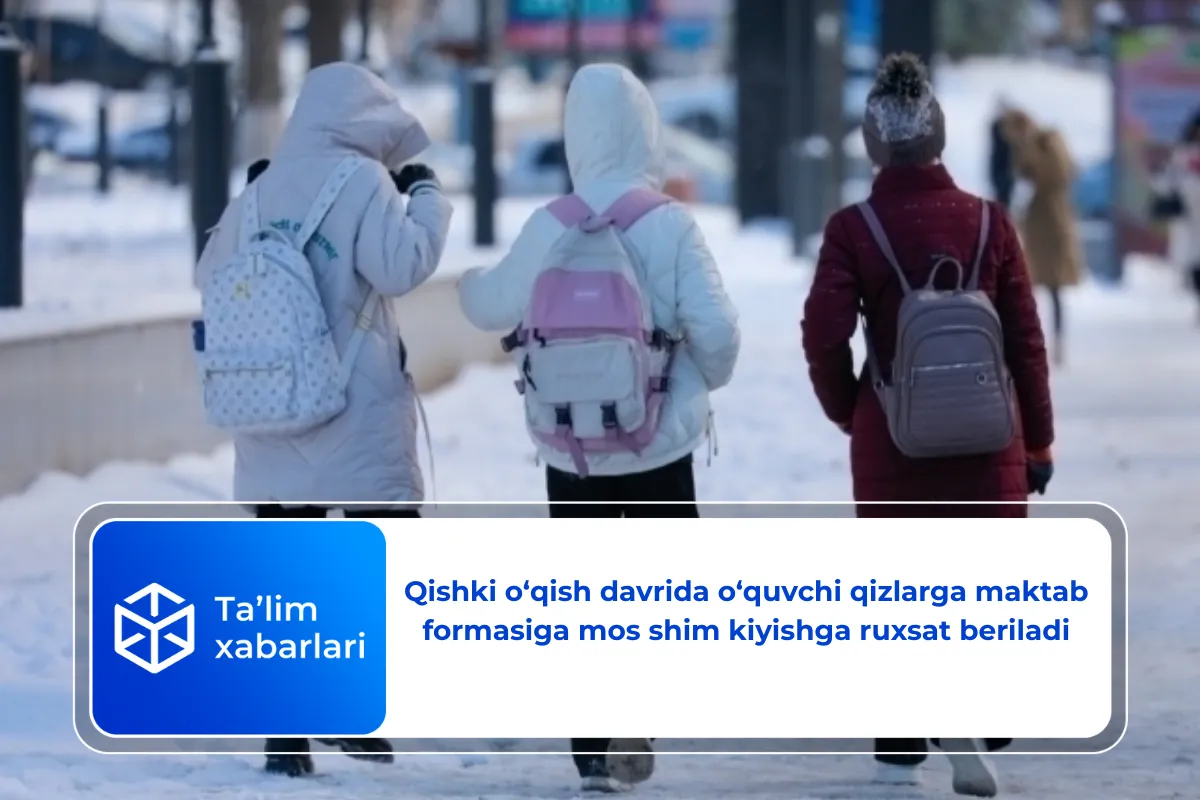 Qishki o‘qish davrida o‘quvchi qizlarga maktab formasiga mos shim kiyishga ruxsat beriladi