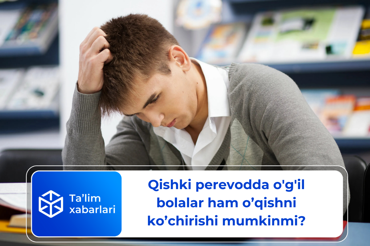 Qishki perevodda o’g’il bolalar ham o’qishni ko’chirishi mumkinmi?