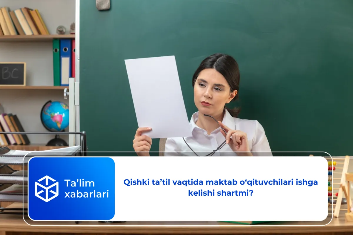 Qishki ta’til vaqtida maktab o‘qituvchilari ishga kelishi shartmi?