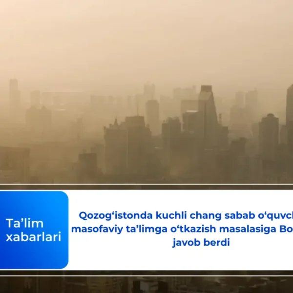 Qozog‘istonda kuchli chang sabab o‘quvchilarni masofaviy ta’limga o‘tkazish masalasiga Bosh vazir javob berdi