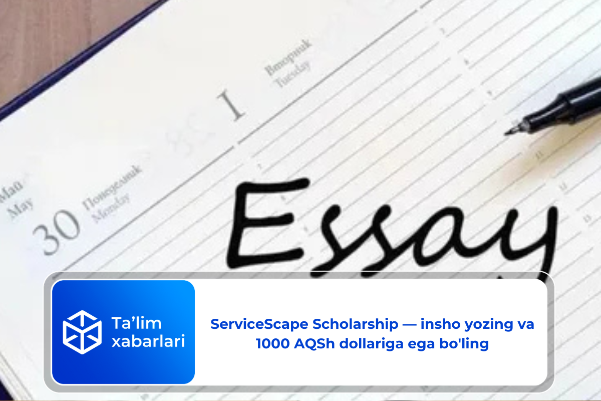 ServiceScape Scholarship — insho yozing va 1000 AQSh dollariga ega bo’ling
