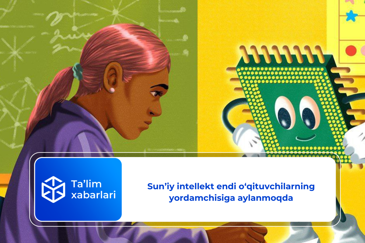 Sun’iy intellekt endi o‘qituvchilarning yordamchisiga aylanmoqda