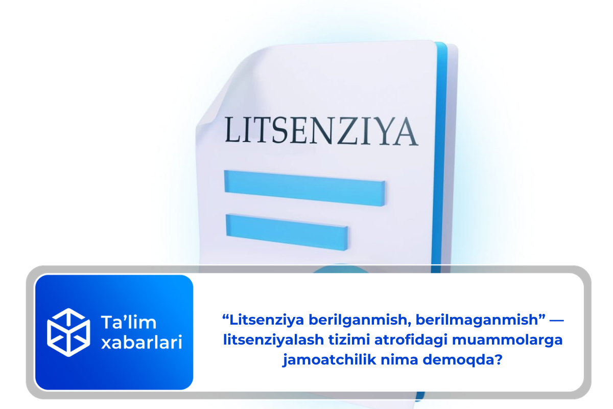 “Litsenziya berilganmish, berilmaganmish” — litsenziyalash tizimi atrofidagi muammolarga jamoatchilik nima demoqda?