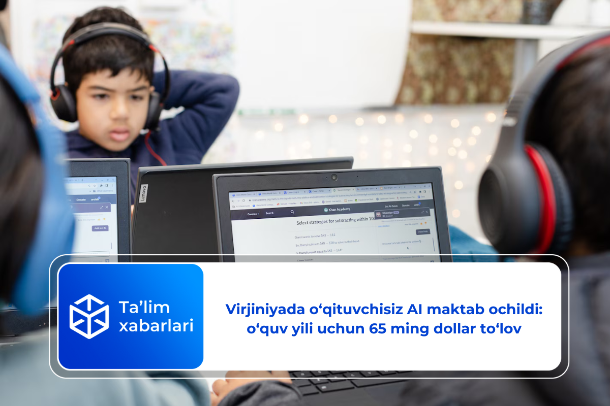 Virjiniyada o‘qituvchisiz AI maktab ochildi: o‘quv yili uchun 65 ming dollar to‘lov