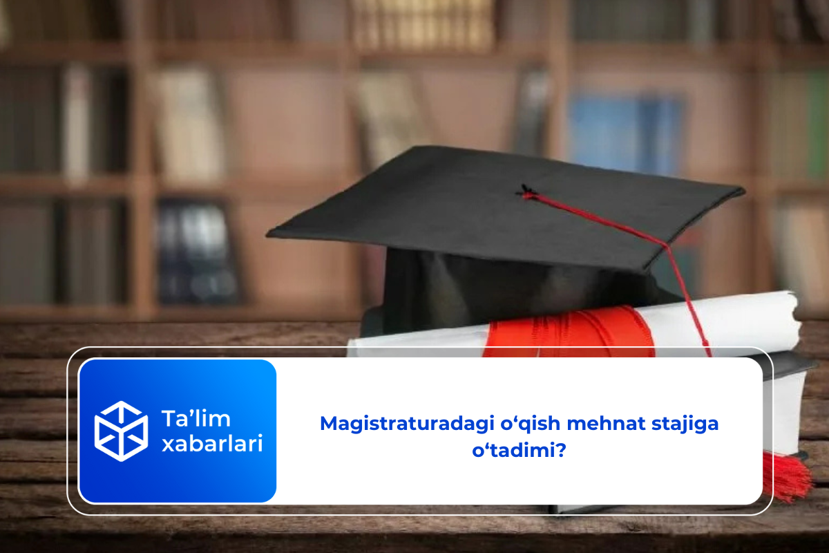 Magistraturadagi o‘qish mehnat stajiga o‘tadimi?