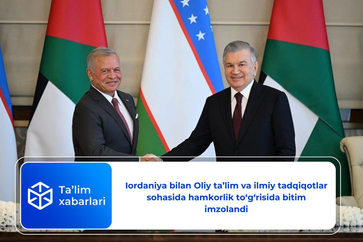 Iordaniya bilan Oliy ta’lim va ilmiy tadqiqotlar sohasida hamkorlik to‘g‘risida bitim imzolandi