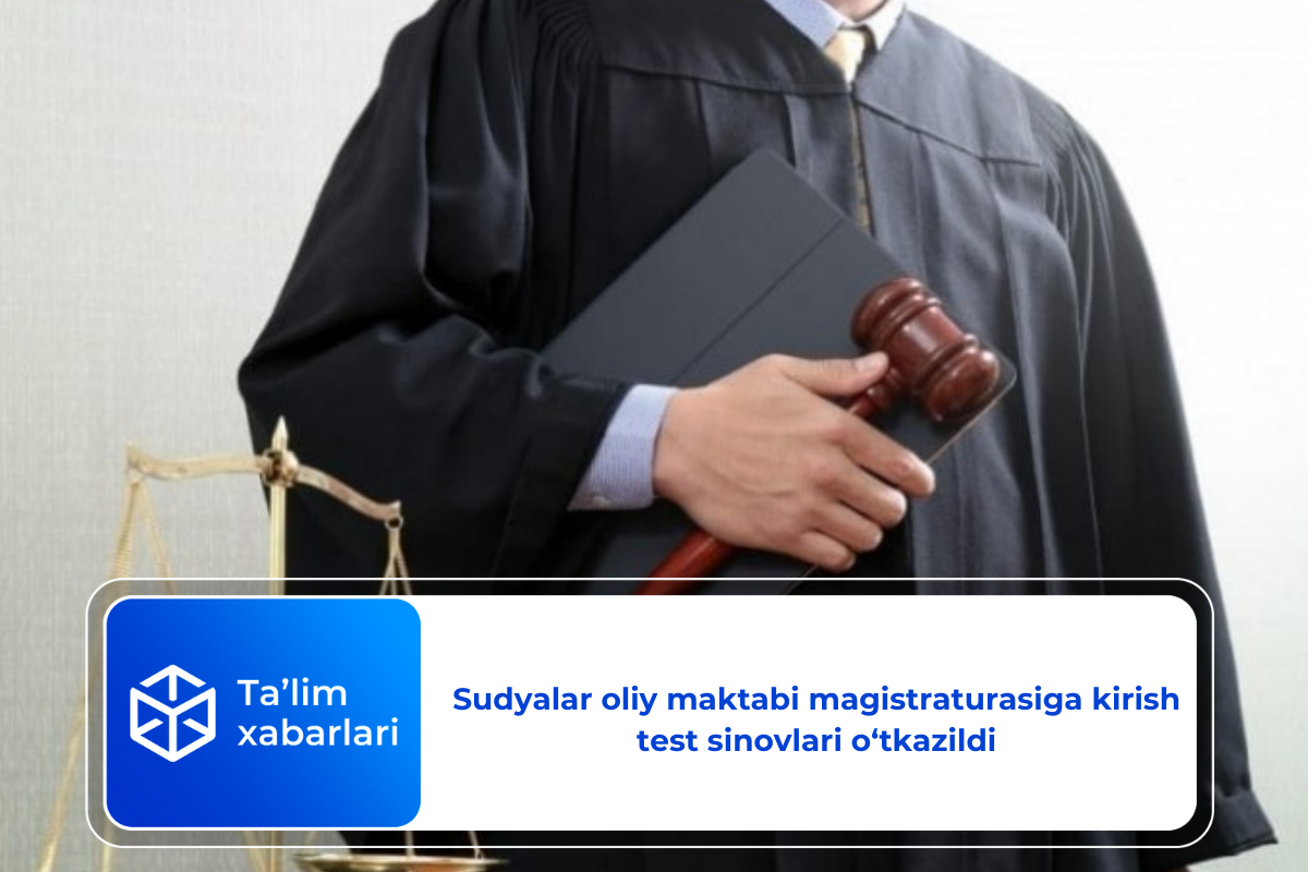 Sudyalar oliy maktabi magistraturasiga kirish test sinovlari o‘tkazildi