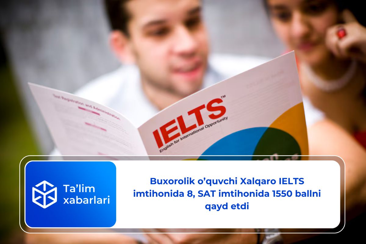 Buxorolik o’quvchi Xalqaro IELTS imtihonida 8, SAT imtihonida 1550 ballni qayd etdi