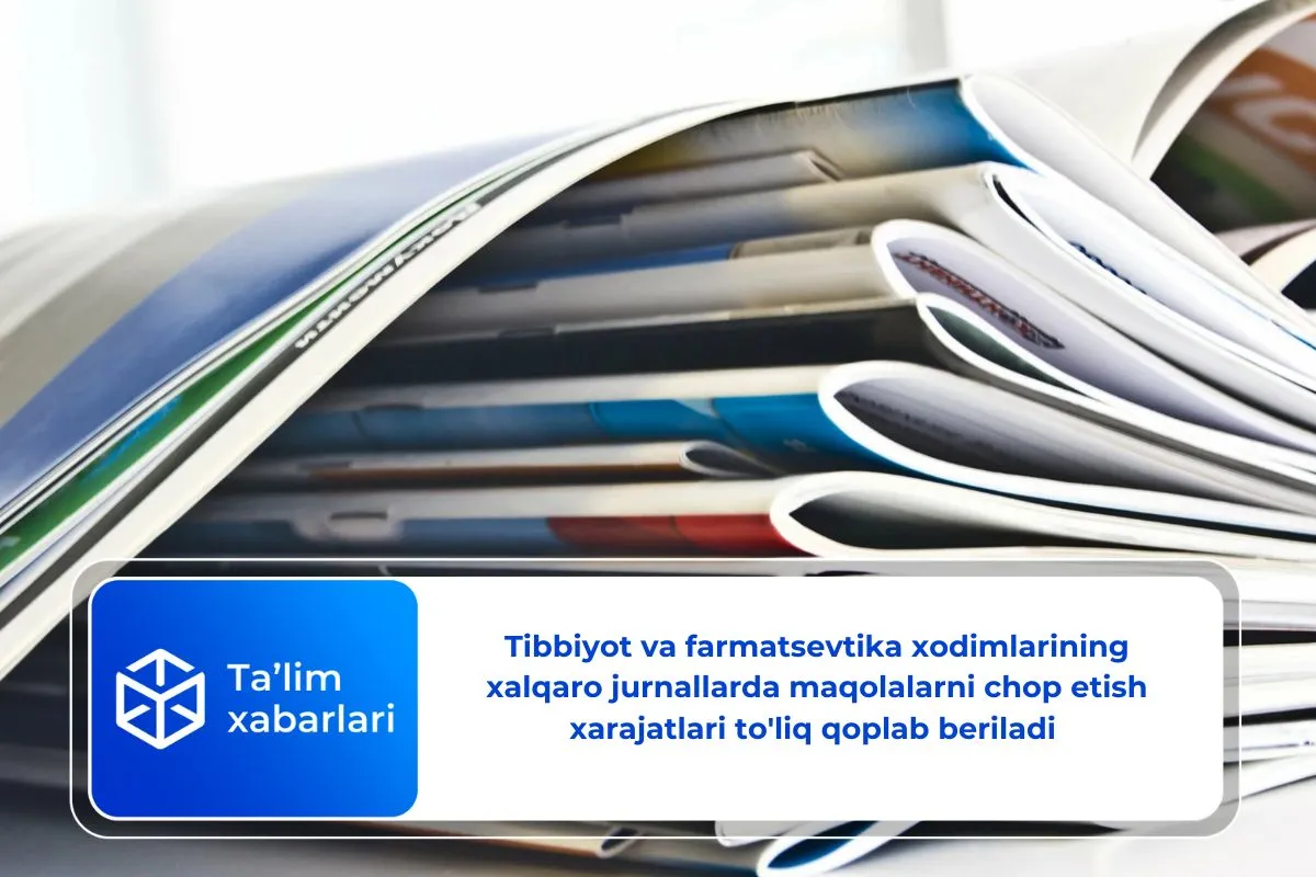 Tibbiyot va farmatsevtika xodimlarining xalqaro jurnallarda maqolalarni chop etish xarajatlari to’liq qoplab beriladi