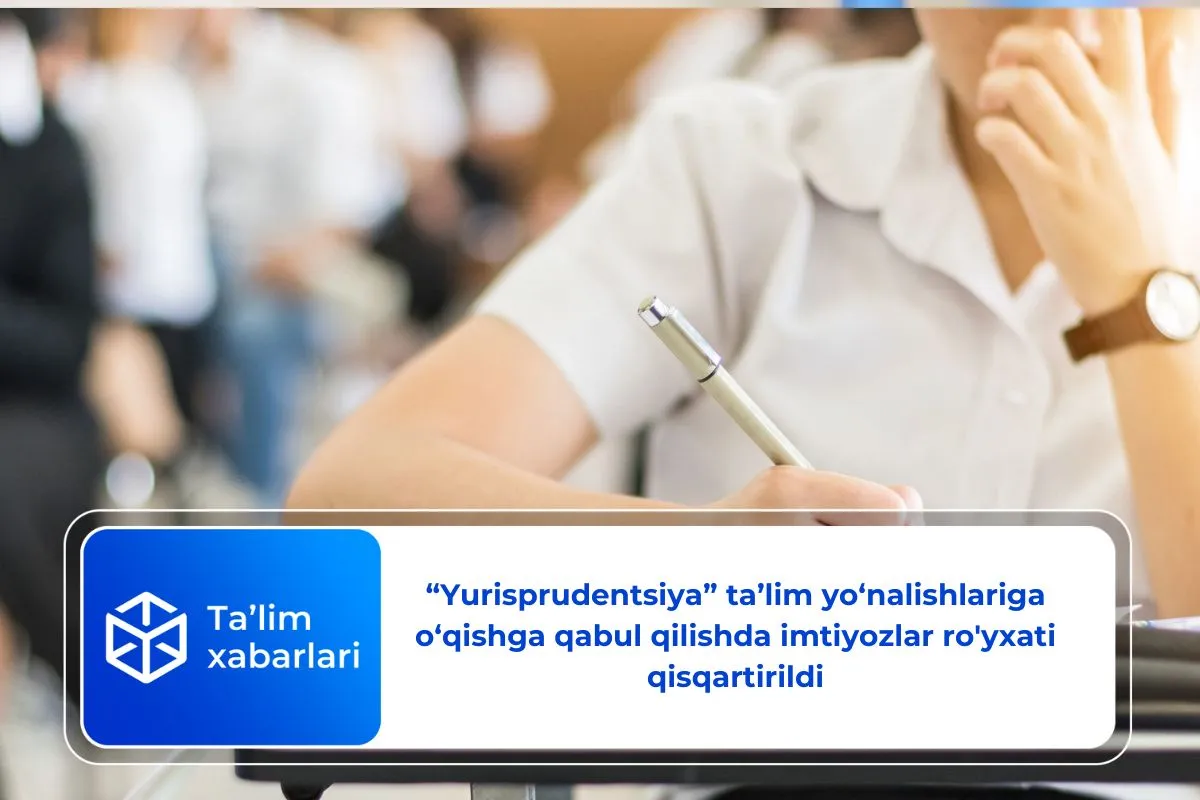 “Yurisprudentsiya” ta’lim yo‘nalishlariga o‘qishga qabul qilishda imtiyozlar ro'yxati qisqartirildi