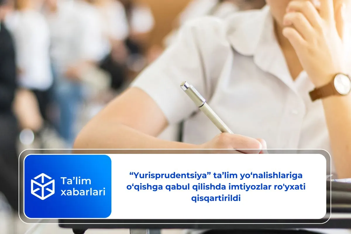 “Yurisprudentsiya” ta’lim yo‘nalishlariga o‘qishga qabul qilishda imtiyozlar ro'yxati qisqartirildi