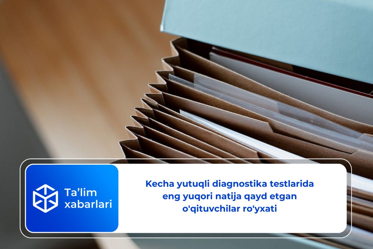 Kecha yutuqli diagnostika testlarida eng yuqori natija qayd etgan o’qituvchilar ro’yxati