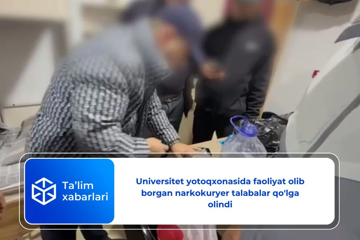 Universitet yotoqxonasida faoliyat olib borgan narkokuryer talabalar qo'lga olindi