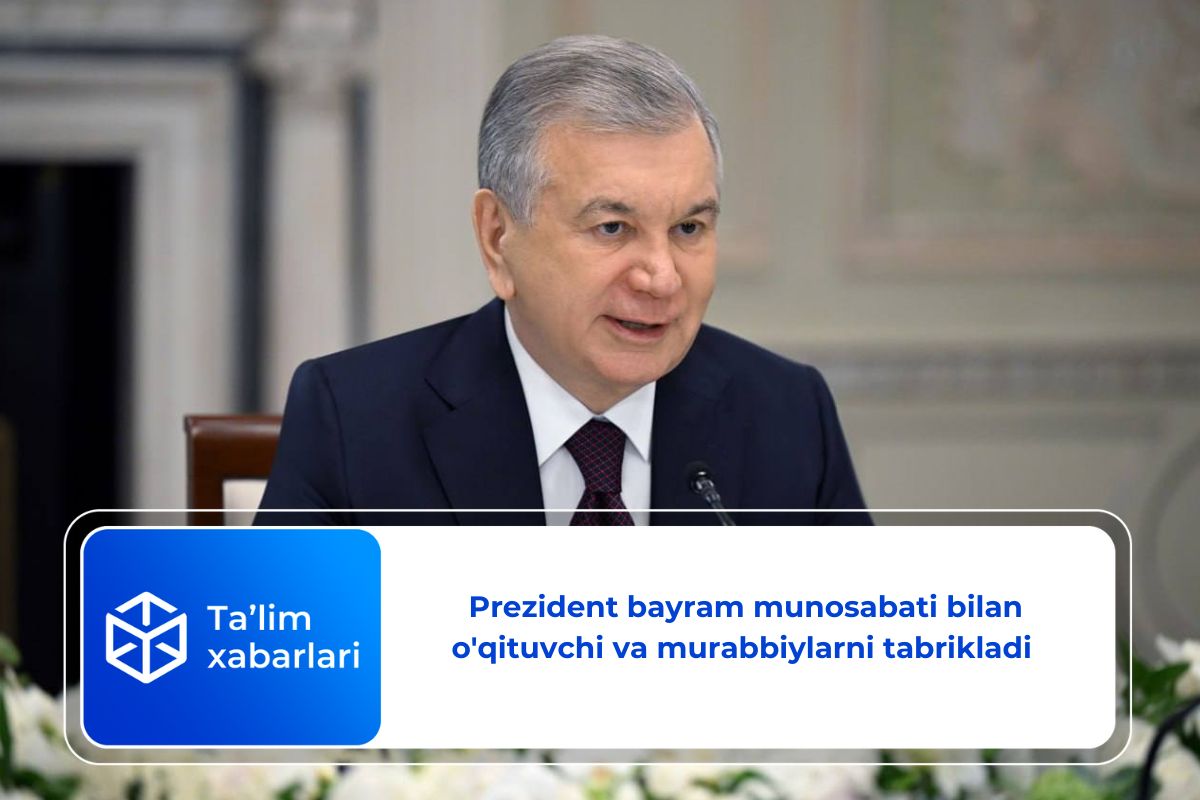 Prezident bayram munosabati bilan o’qituvchi va murabbiylarni tabrikladi