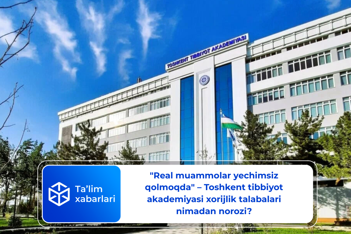 «Real muammolar yechimsiz qolmoqda» – Toshkent tibbiyot akademiyasi xorijlik talabalari nimadan norozi?