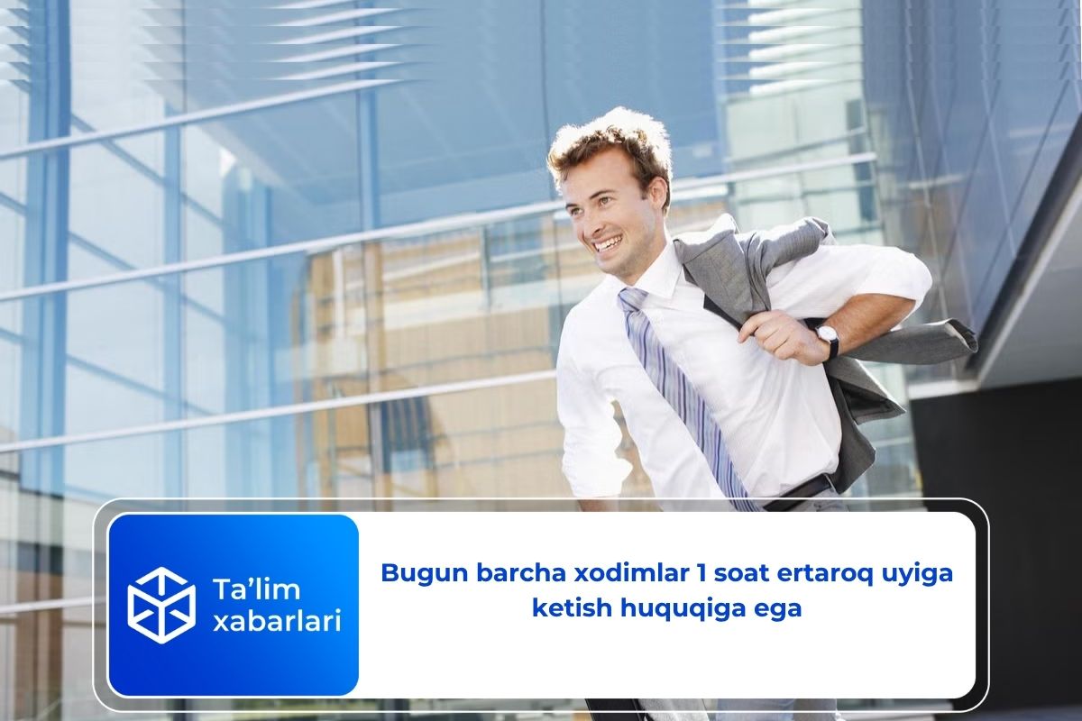 Bugun barcha xodimlar 1 soat ertaroq uyiga ketish huquqiga ega