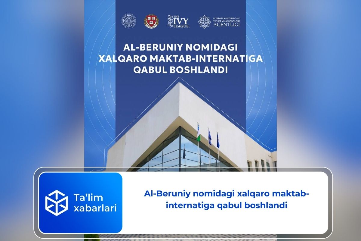 Al-Beruniy nomidagi xalqaro maktab-internatiga qabul boshlandi
