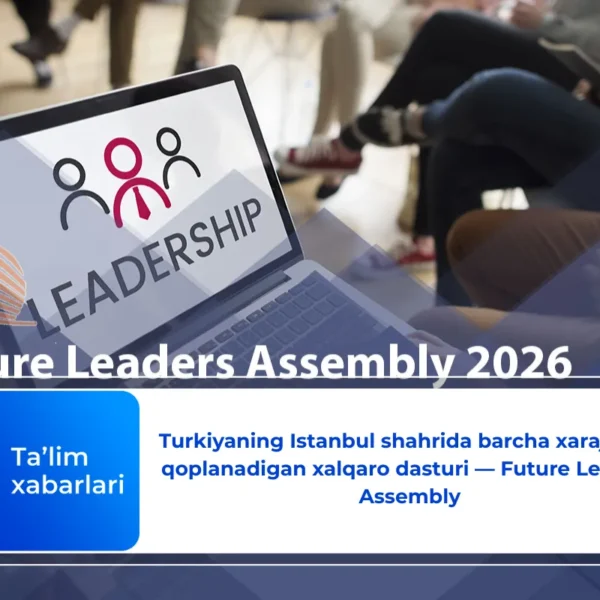 Turkiyaning Istanbul shahrida barcha xarajatlari qoplanadigan xalqaro dasturi — Future Leaders Assembly