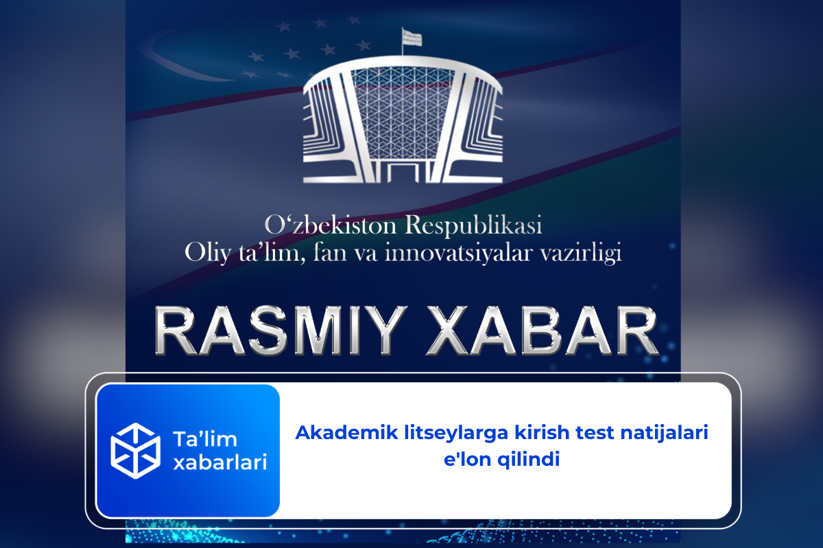 Akademik litseylarga kirish test natijalari e’lon qilindi