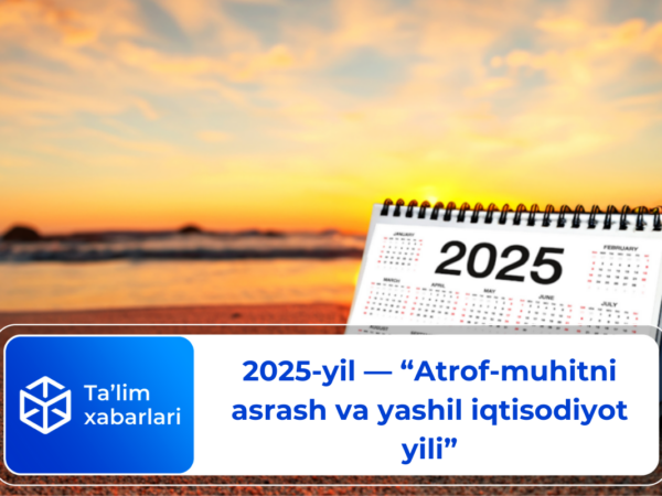 2025-yil — “Atrof-muhitni asrash va «yashil” iqtisodiyot yili»