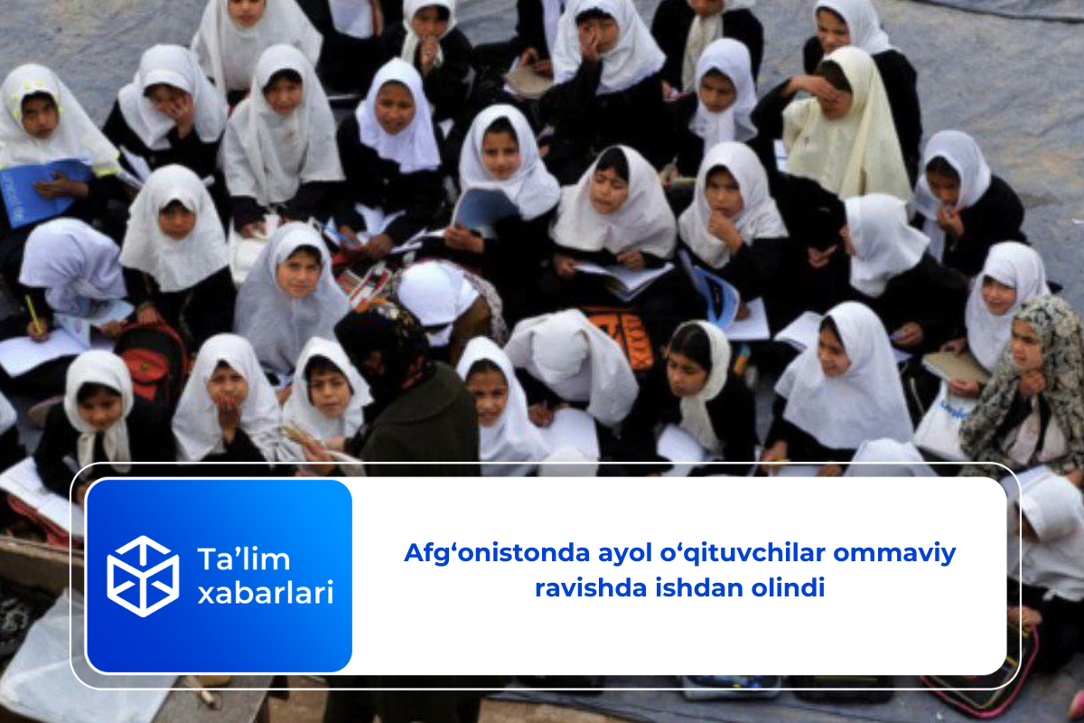 Afg‘onistonda ayol o‘qituvchilar ommaviy ravishda ishdan olindi