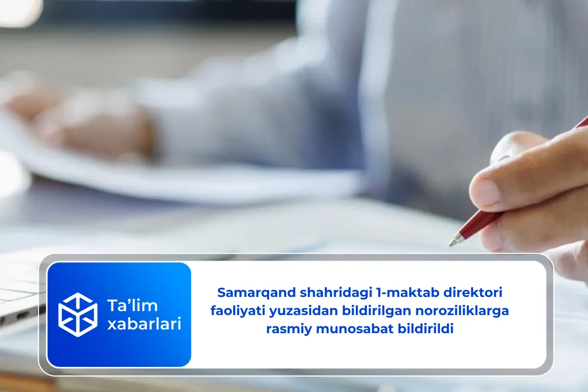 Samarqand shahridagi 1-maktab direktori faoliyati yuzasidan bildirilgan noroziliklarga rasmiy munosabat bildirildi