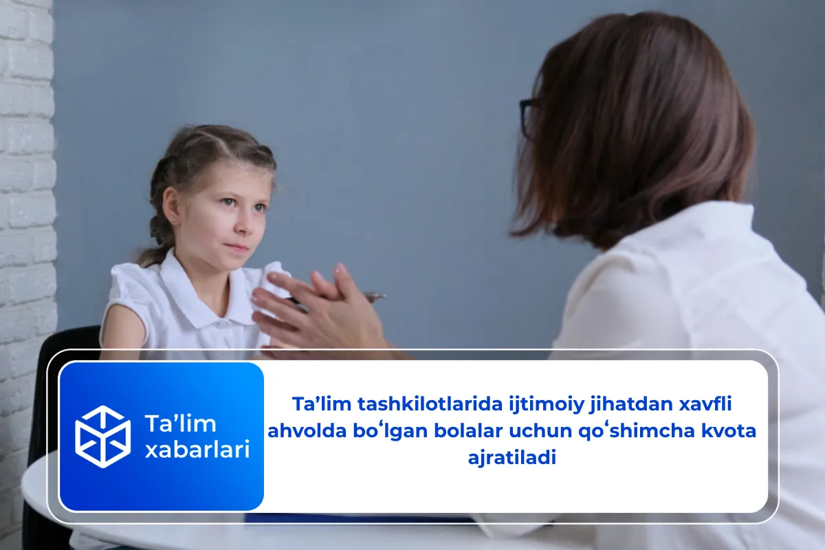 Taʼlim tashkilotlarida ijtimoiy jihatdan xavfli ahvolda boʻlgan bolalar uchun qoʻshimcha kvota ajratiladi