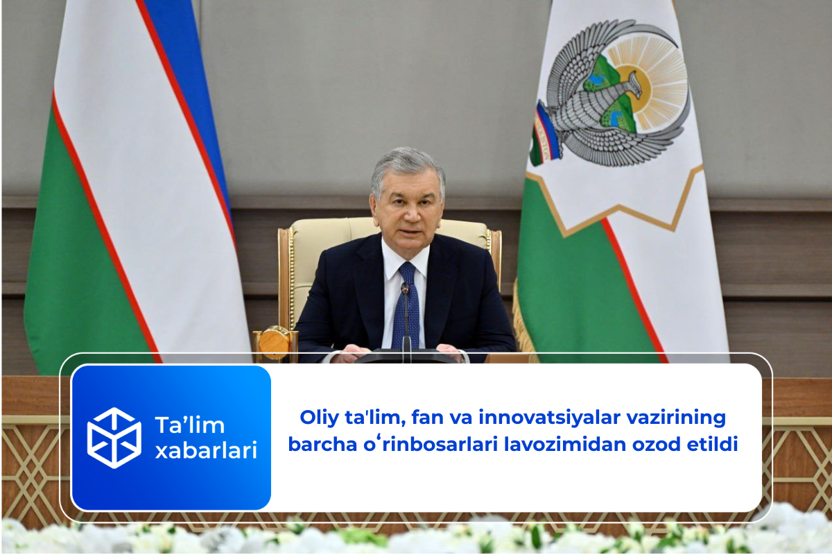 Oliy taʼlim, fan va innovatsiyalar vazirining barcha oʻrinbosarlari lavozimidan ozod etildi