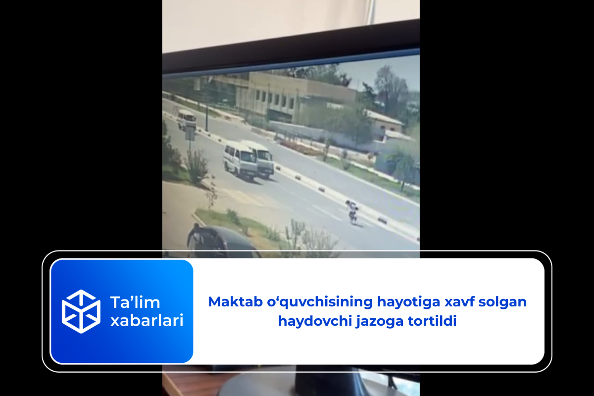 Maktab o’quvchisining hayotiga xavf solgan haydovchi jazoga tortildi