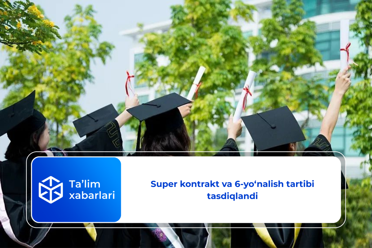 Super kontrakt va 6-yo’nalish tartibi tasdiqlandi