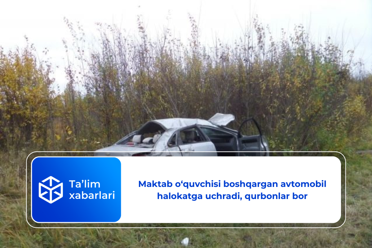 Maktab o‘quvchisi boshqargan avtomobil halokatga uchradi, qurbonlar bor