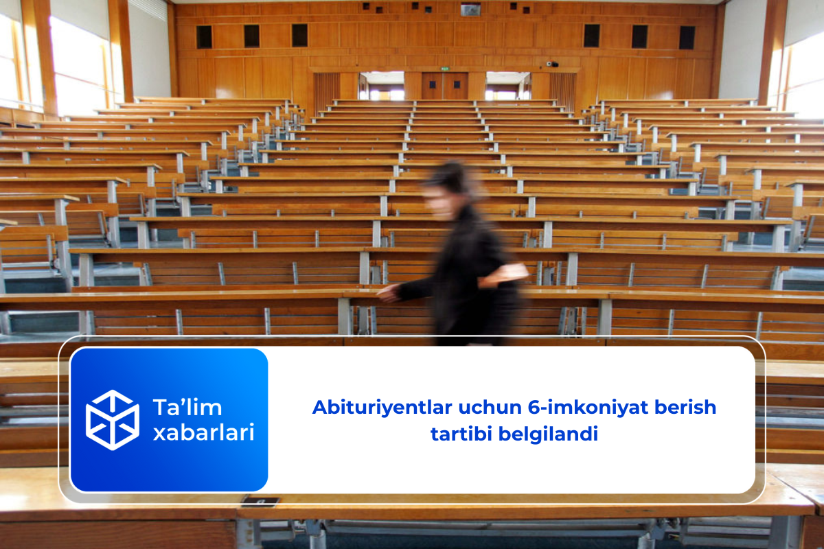 Abituriyentlar uchun 6-imkoniyat berish tartibi belgilandi