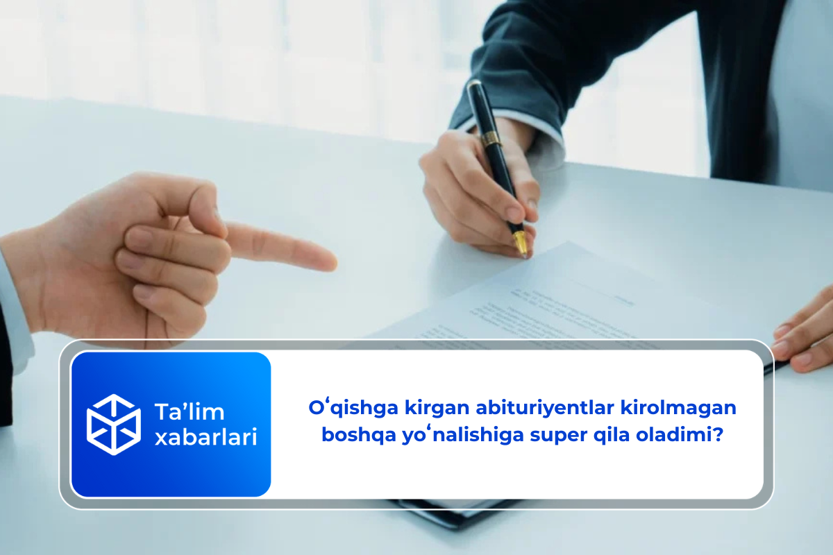 Oʻqishga kirgan abituriyentlar kirolmagan boshqa yoʻnalishiga super qila oladimi?