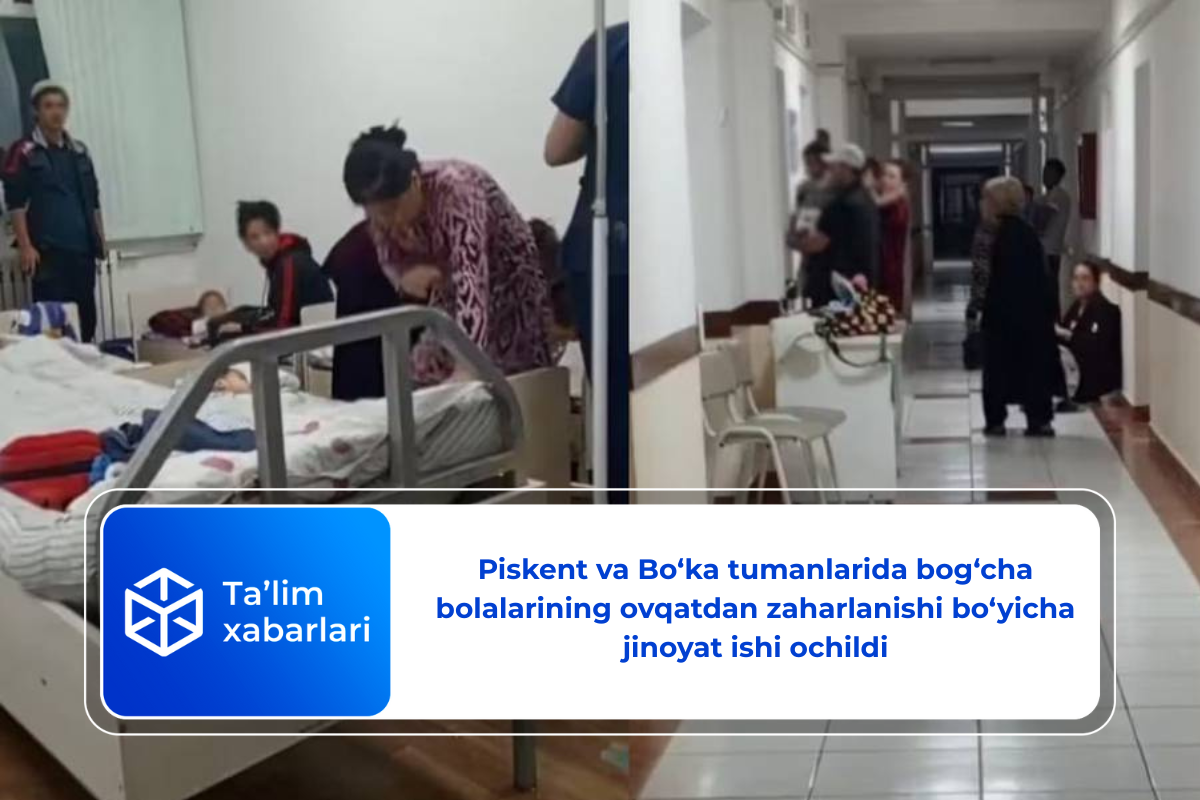 Piskent va Bo‘ka tumanlarida bog‘cha bolalarining ovqatdan zaharlanishi bo‘yicha jinoyat ishi ochildi