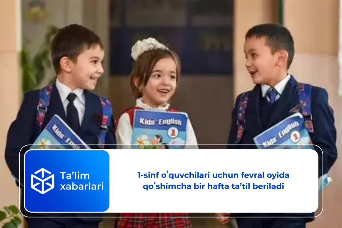 1-sinf oʻquvchilari uchun fevral oyida qoʻshimcha bir hafta taʼtil beriladi