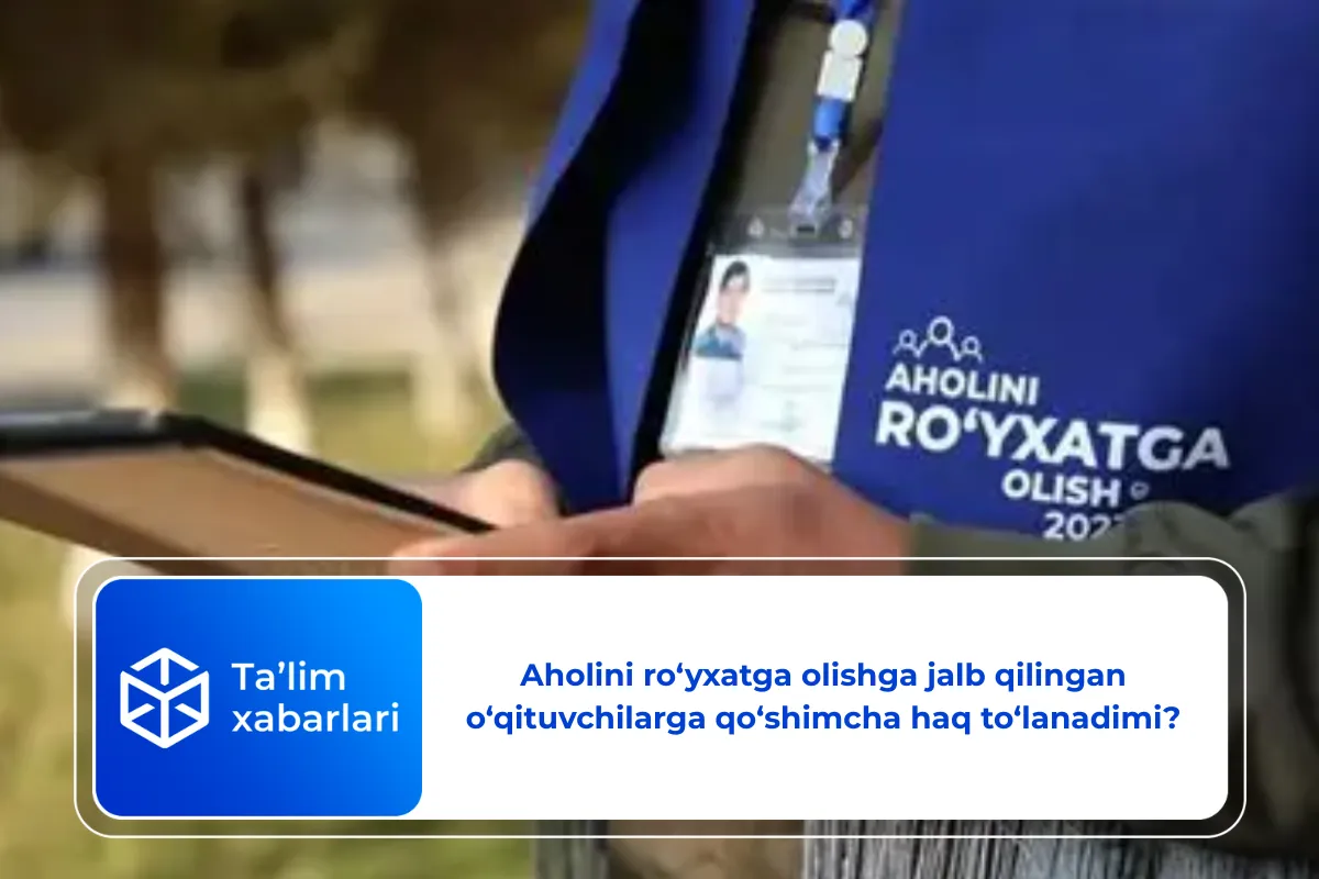 Aholini ro‘yxatga olishga jalb qilingan o‘qituvchilarga qo‘shimcha haq to‘lanadimi?