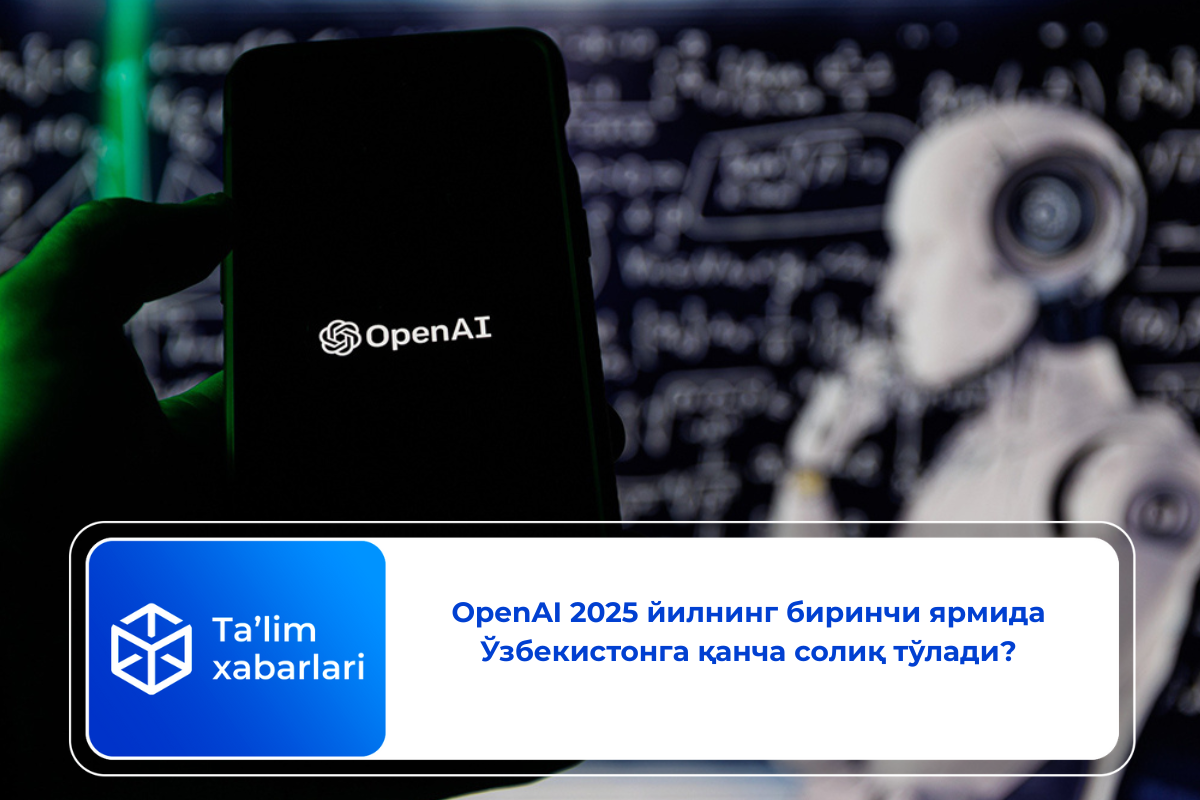 ОpenAI 2025 йилнинг биринчи ярмида Ўзбекистонга қанча солиқ тўлади?