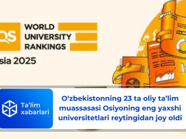 O‘zbekistonning 23 ta oliy ta’lim muassasasi Osiyoning eng yaxshi universitetlari reytingidan joy oldi