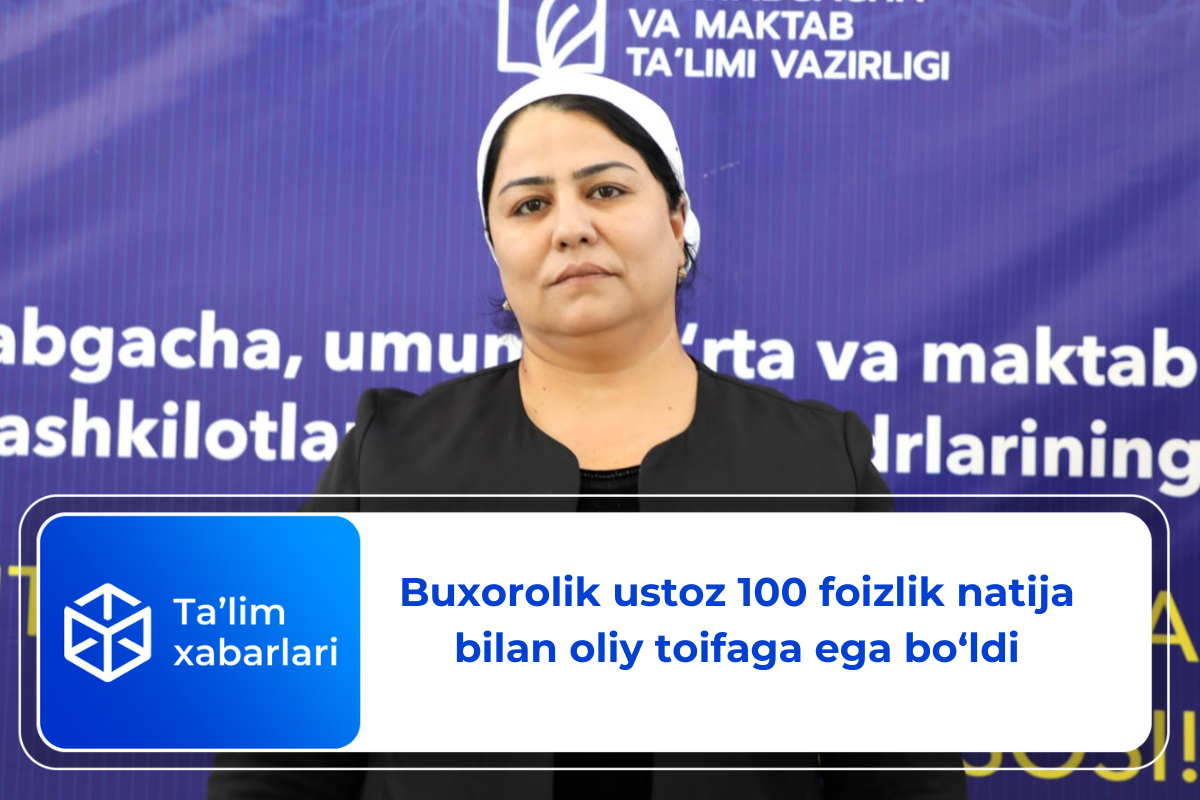 Buxorolik ustoz 100 foizlik natija bilan oliy toifaga ega bo‘ldi