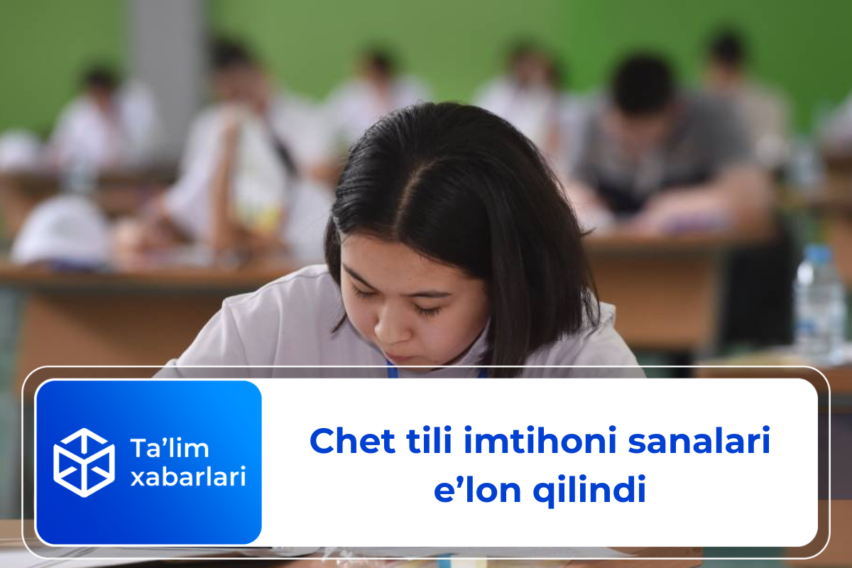 Chet tili imtihoni sanalari e’lon qilindi