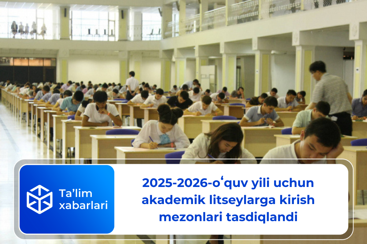 2025-2026-oʻquv yili uchun akademik litseylarga kirish  mezonlari tasdiqlandi