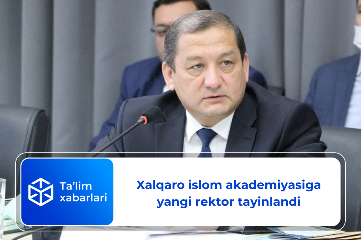 Xalqaro islom akademiyasiga yangi rektor tayinlandi