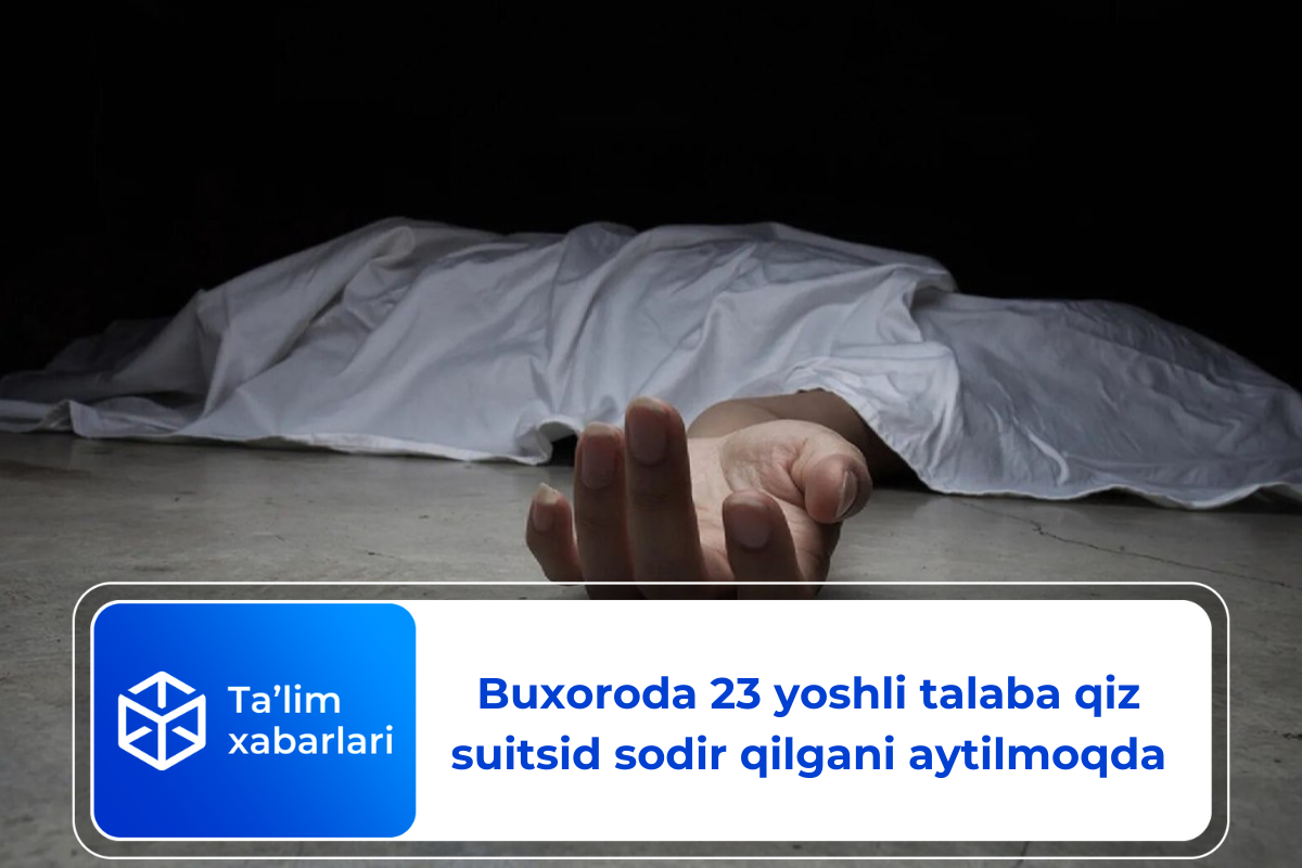 Buxoroda 23 yoshli talaba qiz suitsid sodir qilgani aytilmoqda