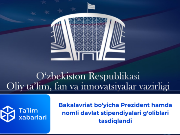 Bakalavriat bo‘yicha Prezident hamda nomli davlat stipendiyalari g‘oliblari tasdiqlandi