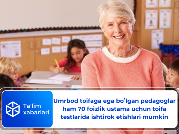 Umrbod toifaga ega boʻlgan pedagoglar ham 70 foizlik ustama uchun toifa testlarida ishtirok etishlari mumkin