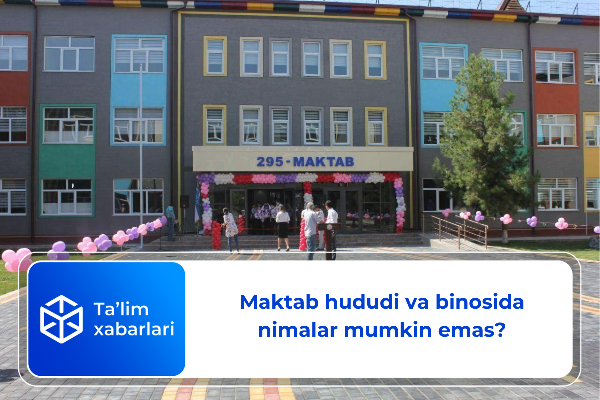 Maktab hududi va binosida nimalar mumkin emas?