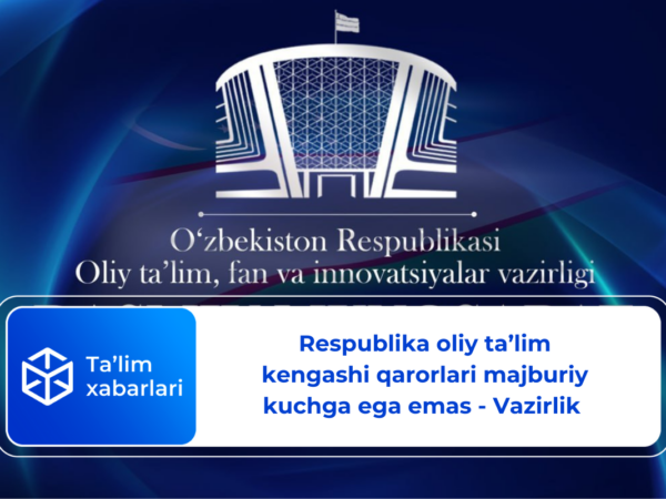 Respublika oliy ta’lim kengashi qarorlari majburiy kuchga ega emas – Vazirlik