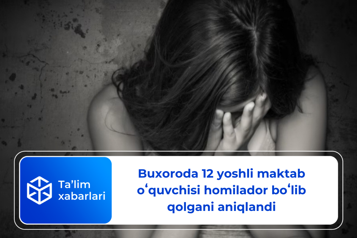Buxoroda 12 yoshli maktab oʻquvchisi homilador boʻlib qolgani aniqlandi