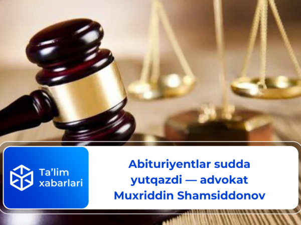 Abituriyentlar sudda yutqazdi — advokat Muxriddin Shamsiddonov